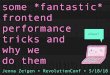 whee! tricks and · some *fantastic* frontend performance tricks and why we do them Jenna Zeigen • RevolutionConf • 5/18/18 whee!