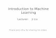 Introduction to statistical machine learning · Introduction to Machine Learning Lecturer: Ji Liu Thank Jerry Zhu for sharing his slides. What is Machine Learning? • Machine learning