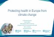 Protecting health in Europe from climate change · Protecting health in Europe from climate change Dr Elizabet Paunovic Head of Office WHO Regional Office for Europe, ... Climate