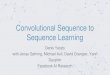 Convolutional Sequence to Sequence Learning · 2017-10-04 · Convolutional Sequence to Sequence Learning Denis Yarats with Jonas Gehring, Michael Auli, David Grangier, Yann Dauphin