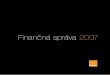 Finančná správa 2007 - Orange · Nerozdelený zisk 9 694 314 9 345 300 11 335 783 10 986 769 Dlhodobé záväzky Dlhodobé rezervy 14 205 171 276 576 Odložený daňový záväzok