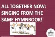 ALL TOGETHER NOW: SINGING FROM THE SAME HYMNBOOK! · ALL TOGETHER NOW: SINGING FROM THE SAME HYMNBOOK! Deakin University CRICOS Provider Code: 00113B CONTENTS •Introduction: The