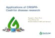 Applications of CRISPR- Cas9 for disease research · PDF file CRISPR-Cas9 •Guide RNA + Cas9 •20 nucleotide target •DNA double strand break •Multiplexable Jinek et al. Science