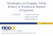 Strategies to Engage Tribal Elders in Evidence-Based Programs€¦ · •Introduce yourself to the Tribal Senior Services Director to learn about the senior program. Invite that person