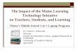 The Impact of the Maine Learning Technology Initiative on ... · 2. Increases speed and type of learning. 3. Increases customizing and individualizing student learning. 4. Optimizes