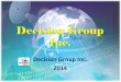 Decision Group Inc. 2014 · Company Brief Decision Group was established in 1986 with 28-year experience in ICT industry. CEO: Casper Kan Chang 張 侃 Staff: 45 Formal and 11 Contracted