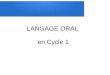 LANGAGE ORAL en Cycle 1 - Académie de Grenoble · Prendre conscience que la communication peut passer par d'autres langues. Programme 2015 : attendus de fin de cycle - Communiquer