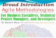 Broad Introduction Agile Methodologies · Broad Introduction Agile Methodologies For Business Executives, Technical Project Managers, and Developers. Author Background ... Agile Traditional