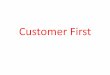Customer First - fame-usa.comfame-usa.com/wp-content/uploads/2017/10/Who-Is-The-Customer.pdf · Customer First! Highest Quality Jidoka Achievanent of Qudity Right First Time Andon