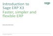 Introduction to Sage ERP X3 - Sage X3 | Sage Gold Business ... Sage … · Introduction to Sage ERP X3 27 “Our production planning capabilities are greatly improved thanks to the