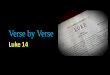 Verse by Verse - Horizon Central · 2020-04-05 · •Luke began by showing us the ministry of Jesus in and around Galilee. •Jesus then turned toward Jerusalem. •His ministry