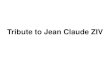 Tribute Jean Claude ZIV...Degrees •Master in Eng., Ecole Central de Paris, 1973 •PhD, Cornell University, USA,1976 •Doctorate in Urbanism, IUP, University Paris XII, 1978 University