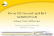 Dallas CBD Second Light Rail Alignment (D2) · 2017-02-24 · Dallas CBD Second Light Rail Alignment (D2) Subway Project Refinement Technical Committee Meeting February 23, 2017