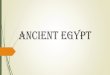 Ancient Egypt - Miami Arts Charter€¦ · 09.09.2015  · Ancient Egypt. Nile River Longest river in the world 4,000 miles long Runs north to Mediterranean Sea Divides Egypt into