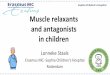Muscle relaxants and antagonists in childrenMuscle relaxants and antagonists in children Lonneke Staals Erasmus MC- Sophia Children’s Hospital Rotterdam Conflicts of interest MSD