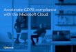 Accelerate GDPR compliance with the Microsoft Cloud...Brad Smith President and Chief Legal Officer Microsoft Corporation “Make no mistake, the GDPR sets a new and higher bar for