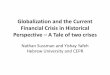 Globalization and the Current Financial Crisis in Historical ......Financial Crisis in Historical Perspective – A Tale of two crises Nathan Sussman and Yishay Yafeh Hebrew University