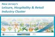 New Jersey’s Leisure, Hospitality & Retail Industry Cluster · LEISURE, HOSPITALITY & RETAIL: Background Whether you are out for a meal, buying jeans or down the shore at a New
