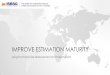 IMPROVE ESTIMATION MATURITY€¦ · 4/9/2016  · IMPROVE ESTIMATION MATURITY using Functional Size Measurement and Industry Data . ... • Only expert estimates, no use of estimation