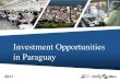 Investment Opportunities in Paraguayembajadadeparaguay.ec/documentos/poi_2011_eng.pdf · Peru 41 68.6 Columbia 45 68.0 Paraguay 77 62.3 Brazil 113 56.3 Argentina 138 51.7 Bolivia