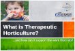 What is Therapeutic Horticulture?...What is Therapeutic Horticulture? …and how can it support the work that I do? An EEO/AA employer, University of Wisconsin-Extension provides equal