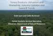 Forest Products Utilization and Marketing: Industry ...€¦ · • Provide information about wood products, prices, availability, and product uses to regional partners • Assist
