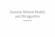 Gaussian Mixture Models and EM algorithm · Gaussian Mixture Model •Unsupervised method •Fit multimodal Gaussian distributions . Formal Definition •The model is described as: