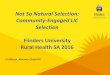 Not So Natural Selection: Community-Engaged LIC Selection · Community-Engaged LIC Selection Flinders University Rural Health SA 2016. Disclosure I have no conflict of interest. The