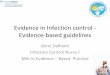 Evidence in Infection control - Evidence-based guidelines Evidence...• DiCenso, A., Guyatt, G. & Cliliska, D. (2005) Evidence‐based nursing: a guide to clinical nursing. St.Louis,