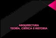 Teoría y Tendencias de la Arquitecturaaducarte.weebly.com/uploads/5/1/2/7/5127290/teora_crtica_e_histori… · En contraste con las Bellas Artes, el objeto de las artes aplicadas