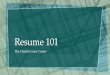 Resume 101 - ... easy-to-read resume 1. Help employers find critical information quickly! 2. A student resume is usually in reverse chronological order 3. Include the necessary items