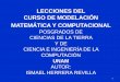 LECCIONES DEL CURSO DE MODELACIÓN MATEMÁTICA Y …mmc2.geofisica.unam.mx/cursos/mmst2017/InfoDocencia... · LECCIONES DEL CURSO DE MODELACIÓN MATEMÁTICA Y COMPUTACIONAL POSGRADOS