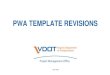 PWA TEMPLATE REVISIONS...PWA TEMPLATE REVISIONS April 2020 Presentation Agenda Virginia Department of Transportation • Overview • Details • Change Management • Tips • Resources