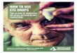 HOW TO USE EYE DROPS - National Eye Health Week · 2018-09-05 · prescription eye drops for treating conditions such as glaucoma or you’re using some non-medicated drops from your