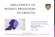 TREATMENT OF WOMEN PRISONERS IN CROATIA · International standards • UN Convention against Torture and Other Cruel, Inhuman or Degrading Treatment or Punishment • UN Standard
