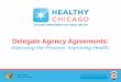 Delegate Agency Agreements...Chicago Department of Public Health Commissioner Bechara Choucair, M.D. City of Chicago Mayor Rahm Emanuel ... • Created Contract unit work plan to ensure