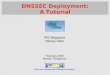 DNSSEC Deployment: A Tutorial - Apricotapricot.net/apricot2009/images/lecture_files/dnssec... · 2017-02-06 · DNSSEC: new RRs Adds four new DNS Resource Records*: 1DNSKEY: Public