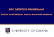 BSC DIETETICS PROGRAMME - University of Ghanasbahs.ug.edu.gh/sites/sbahs.ug.edu.gh/files/BSC... · BSC DIETETICS PROGRAMME, UG. Is the first step toward a professional credential