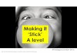 Making it · 2014-03-09 · Kate McCabe @mediaradarguru (subject) @evenbetterif (Teaching) Making it ‘Stick’ A level #PedagooLondon 2014