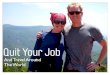 Quit Your Job - Adventurer · PDF file Quit Your Job And Travel Around The World. Agenda: Inspiration Overcoming Roadblocks Logistics / Tools Coming Home. Inspiration Who are we? Who