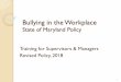 Dealing with Bullying in the Workplacedbm.maryland.gov/sps/Documents/Workplace Bullying... · workplace and ensure it is not tolerated To show bullying will be dealt with in the appropriate