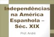 Independências na América Espanhola Séc. XIX · Independência dos EUA. Economia e Relações de Trabalho ... sem escravidão, mas Napoleão recusou a independência, além de