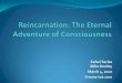 Reincarnation: The Eternal Adventure of Consciousness · One minute you're here, and in the next, you’ve moved on…. And then, after a careful life review, you're gonna slap your