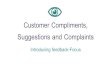 Customer Compliments, Suggestions and Complaints · Customer Compliments, Suggestions and Complaints Introducing feedback-Focus. Course modules •Why customer comments are so valuable