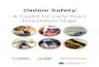 Online Safety - A Toolkit for Early Years Foundation Stage · Online safety should be recognised as both a philosophy and a statutory requirement. It is defined not only by policy