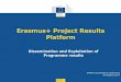 Erasmus+ Project Results Platform...Erasmus+ Project Results Platform: Lifecycle of the project 11 End Date reached Project transferred to EPRP when contract is signed Beneficiary