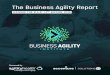 The Business Agility Report · This study investigated organizational business agility maturity against the Domains of Business Agility, as well as examined overall benefits and challenges