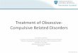 Treatment of Obsessive- Compulsive Related Disordersmedia-ns.mghcpd.org.s3.amazonaws.com/psychopharm2017/2017_… · • Duration of treatment (not well-studied) – Only one relapse
