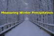 Measuring Winter Precipitation · Snow Begins 10 AM Snow Ends 2 PM Saturday 7 AM Melting & settling occur 2.8 inches 1.6 inches Measure as close to 2 PM as possible! Snowfall 