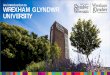 An introduction to WREXHAM GLYNDWR ˆ UNIVERSITY...2019/02/06  · small university which reflects our driving ambition to be the ‘University of and for North East Wales in a cross
